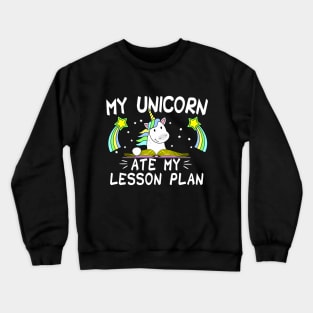 my unicorn ate my lesson plan , back to school teacher Crewneck Sweatshirt